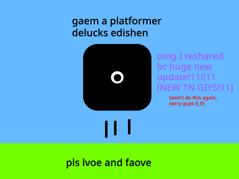 [NOT REHSAREd!!] gaem a patformer #all #games #stories #art #music #animations