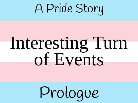 Prologue - Interesting Turn of Events