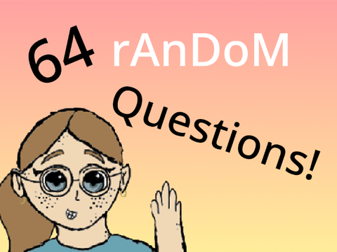 64 Random Questions with Me!