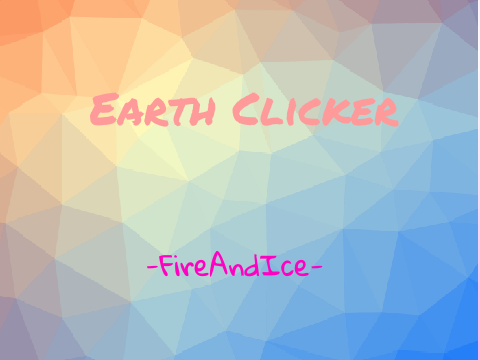 ❤Earth Clicker | -FireAndIce-❤