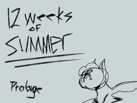12 weeks of Summer -:~:- Prologue
