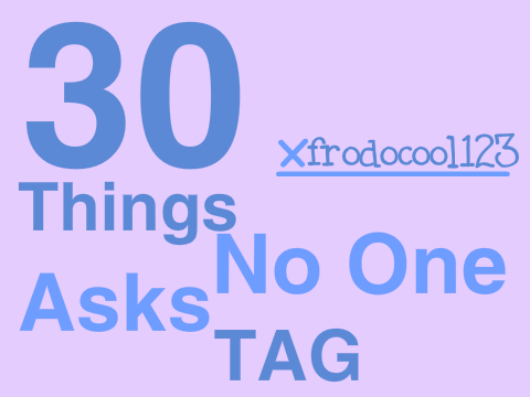 • 30 Things No One Asks Tag •