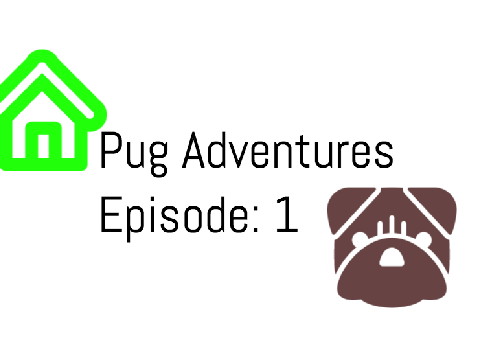 Pug Adventures: Episode 1