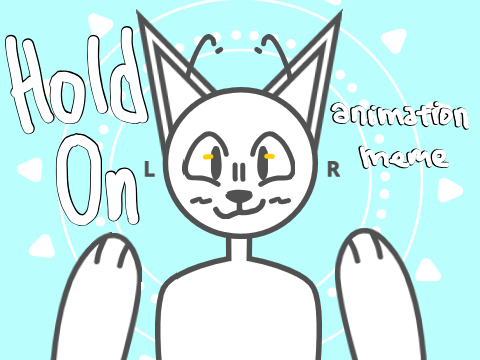 hold on || animation meme template (old)