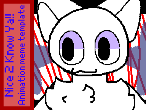 *~-Nice 2 Know Ya || ANIMATION MEME TEMPLATE-~*