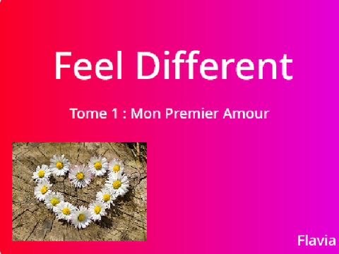 Feel Different - Tome 1 : Mon Premier Amour partie 2