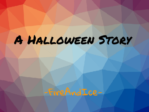 ❤A Halloween Story | -FireAndIce- ❤