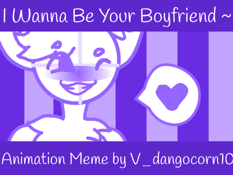 I Wanna Be Your Boyfriend <3 ~ Meme ~ 50+ Special!!