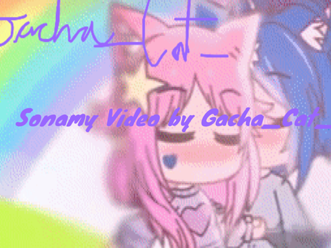 Sonamy Video by Gacha_Cat_ on YouTube!