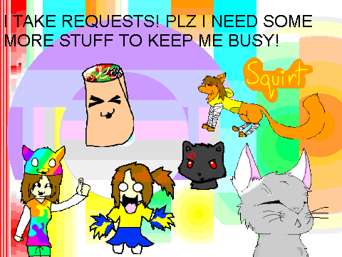 Requests! I wantz dem!