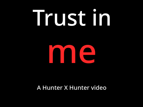 Trust me (Ft HxH)
