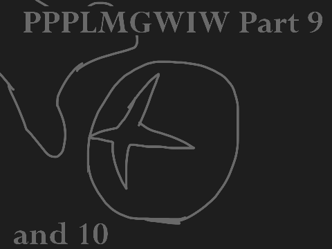 PPPLMGWIW Part 9 and 10