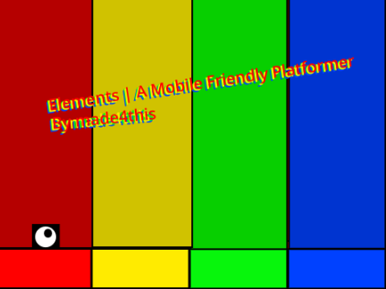 Elements | A Mobile Friendly Platformer [(MORE LEVELS COMING SOON)]