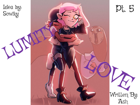 Lumity Love: A Story Part 5