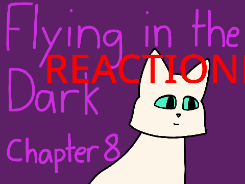 Flying in the Dark - Chapter 8 REACTION