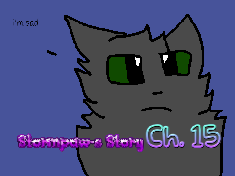 Stormpaw's Story || Ch. 15