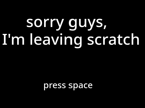 Sad news, I'm leaving scratch :'(