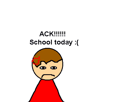 School today :(