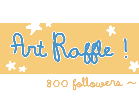 closed ♥ 800 followers ♥ art raffle !! 