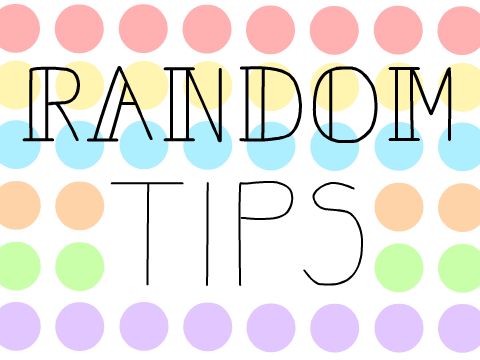 ♥ | Random Tips