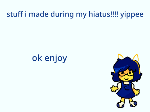 things i created when i was on hiatus
