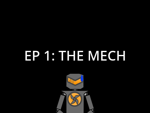 Ep 1: The Mech