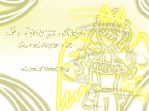 ✧ The Strange Angel ✧ The REAL Chapter 1