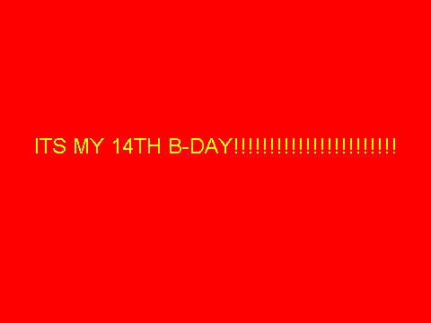MY B-DAY!!!!!!!!