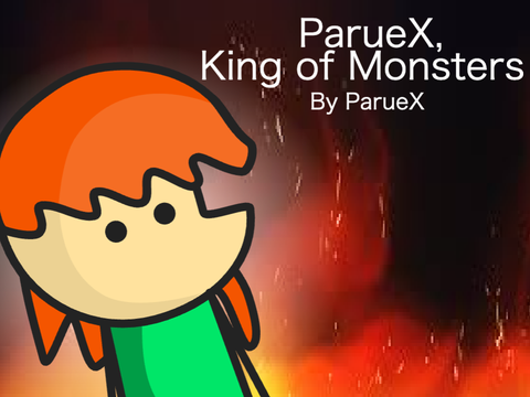 ParueX, King of Monsters (#Animations #All)