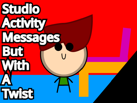 Studio Activity Messages But With A Twist