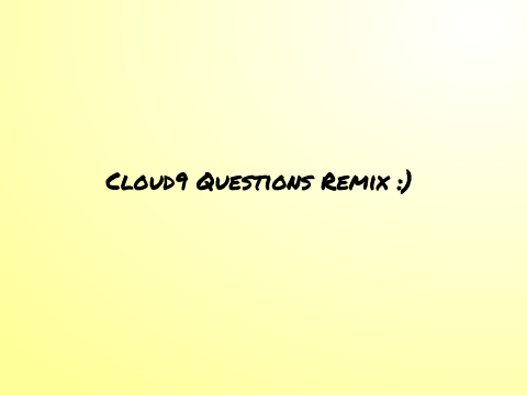 Cloud9- Questions? remix