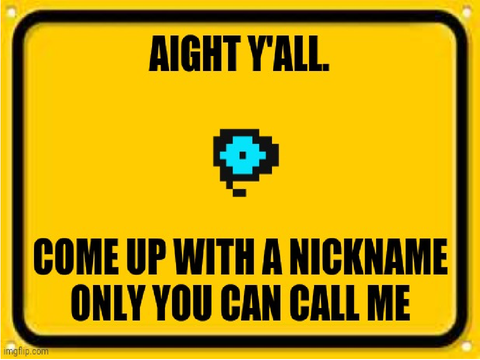 Give me a nickname only you can call me!