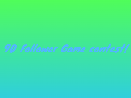 90 Follower game contest