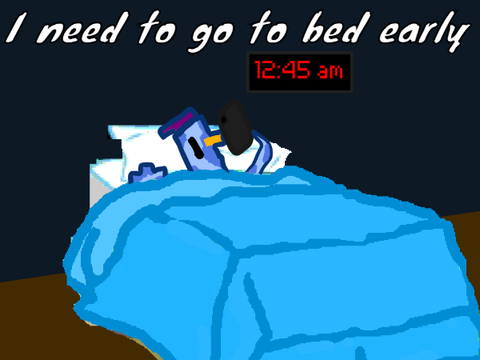 I need to go to bed early