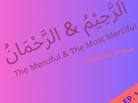 99 Names of Allah Series (Part 1)