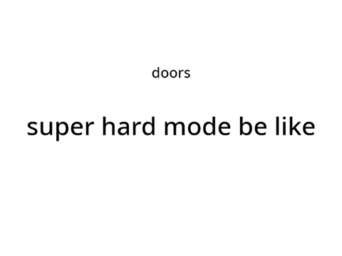 doors super hard mode be like