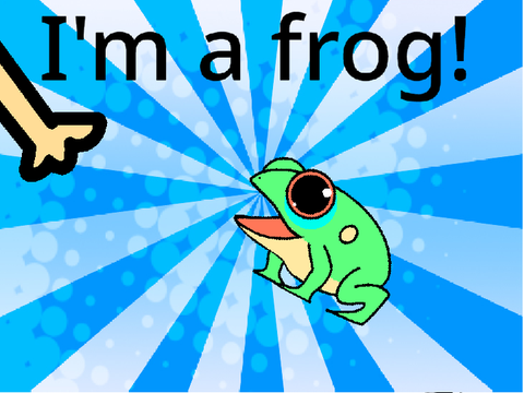 I'm a frog!