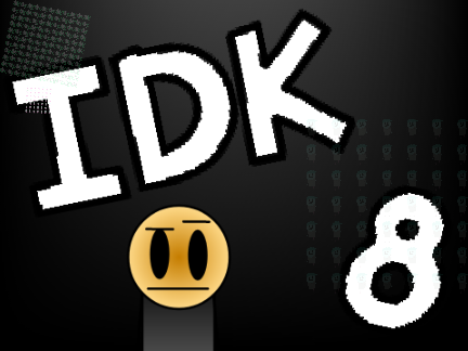 IDK 8