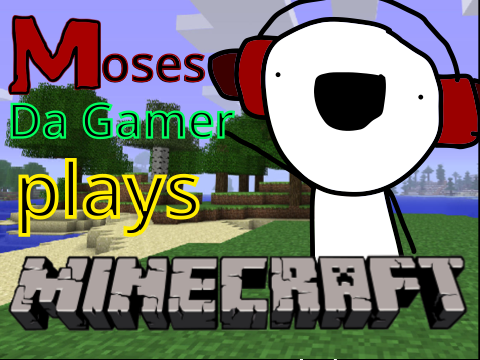 Moses da Gamer Plays Minecraft