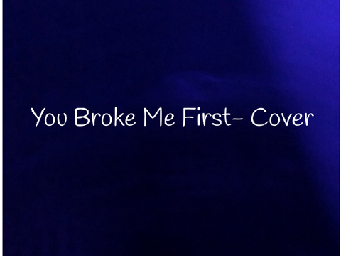 You Broke Me First- Cover