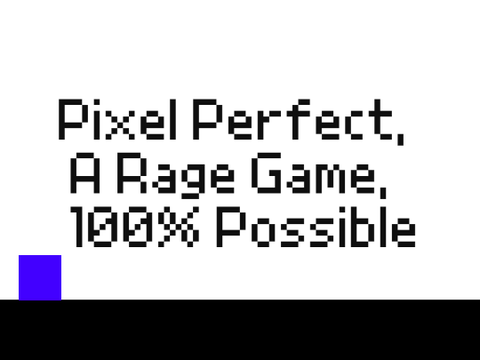 ~ Pixel Perfect ~   ~ A Platformer ~   ~ Rage Game ~