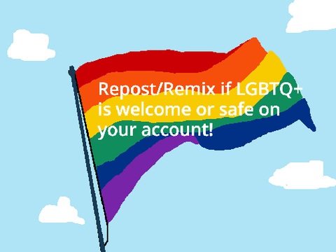 Repost/remix if the LGBTQ+ community is welcome or safe on your account remix
