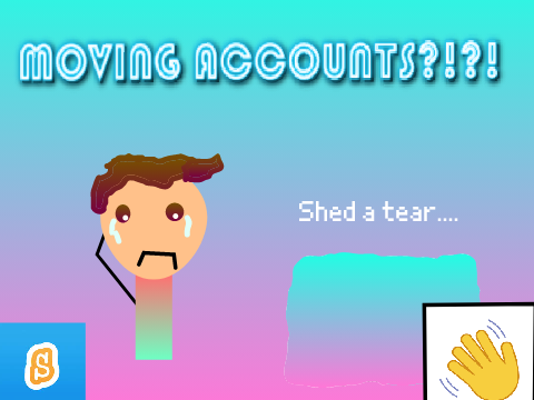 I might move accounts.... POLL VOTE in comments
