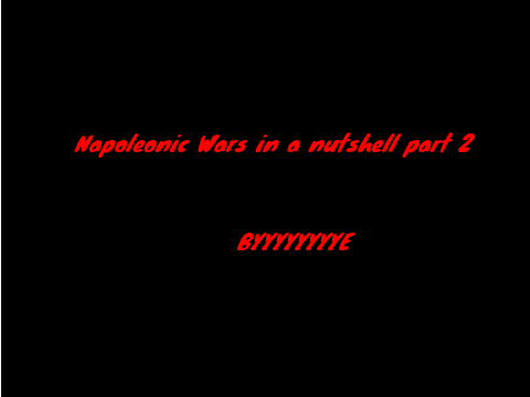 Napoleonic Wars in a nutshell part 2