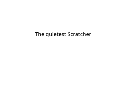 The Quietest Scratcher