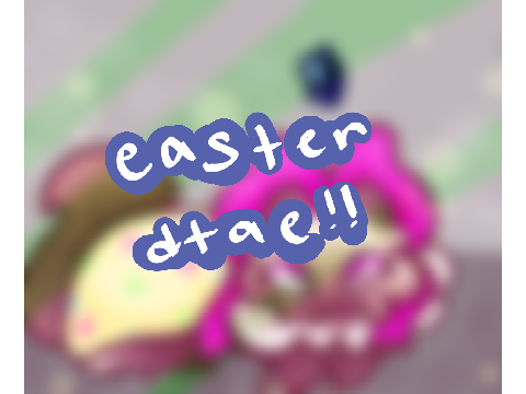 easter dtae <3