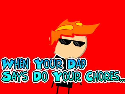 -when you are told to do chores-