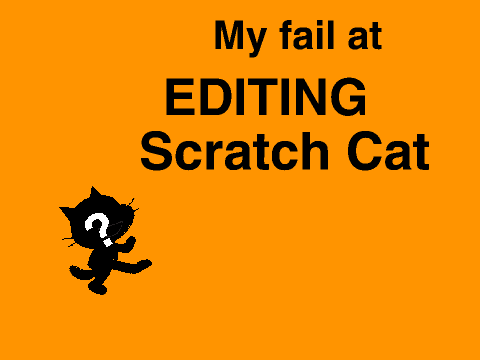 Epic Failz at editing Scratch Cat