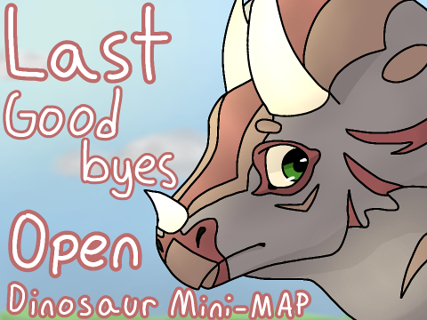 (1 PART+COLLAB LEFT) Last Goodbyes - Open Dinosaur Mini-MAP