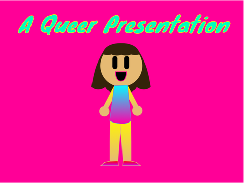 A Queer Presentation
